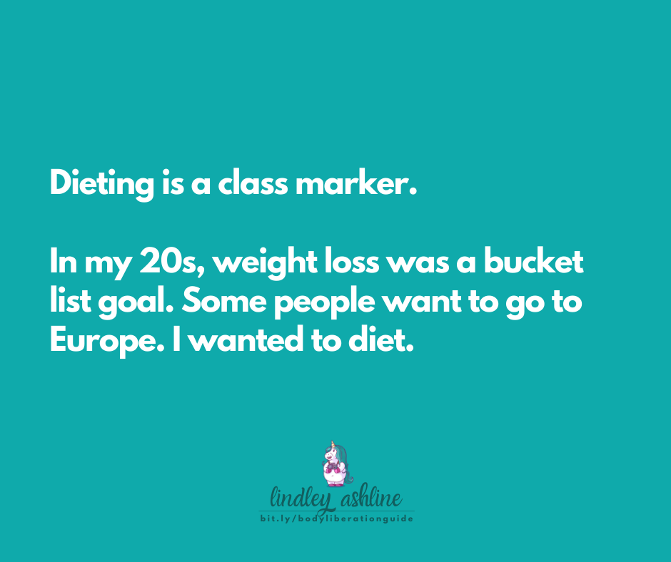 Image description: A teal blue background contains these words in white text: "Dieting is a class marker. In my 20s, weight loss was a bucket list goal. Some people want to go to Europe. I wanted to diet." Lindley's logo is at the bottom.